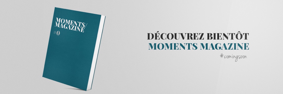 Découvrez bientôt Moments Magazine